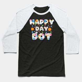 Happy International Dot Day 2023 September 15th Polka Dot Baseball T-Shirt